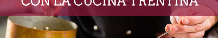 Un anno con la cucina trentina  - autunno 2024 - Accademia d'impresa
